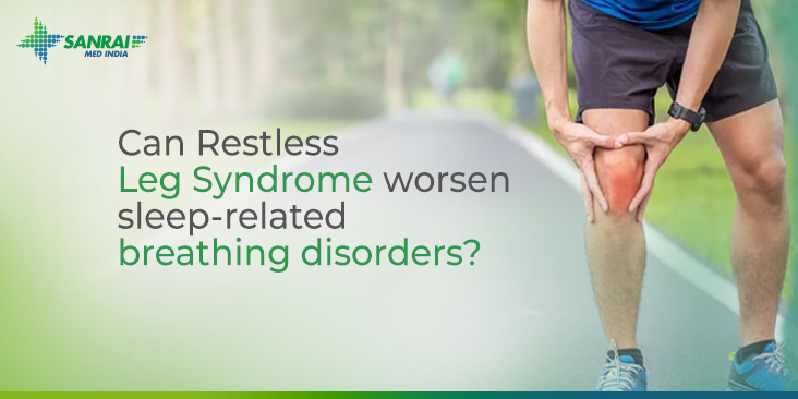 Understanding the impact of Restless legs syndrome sleep-related breathing disorders